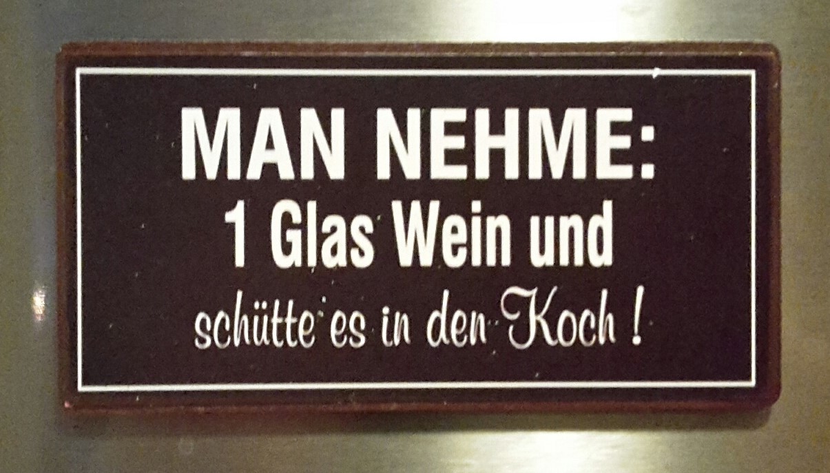 Man nehme: 1 Glas Wein und schütte es in den Koch!